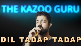 DIL TADAP TADAP (Kazoo Cover)