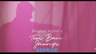 Tulsi Kumar: Teri Ban Jaungi (Reprise) | T-Series Music Acoustics | Love Song 2019 | Kabir Singh