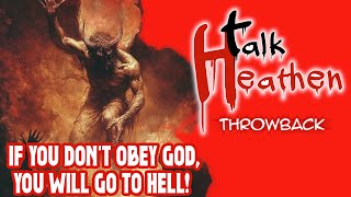 "If You Don't Obey God, You WILL Go to Hell!" | Talk Heathen: Throwback