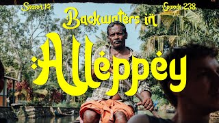 Visiting Alleppey: Backwaters Bliss