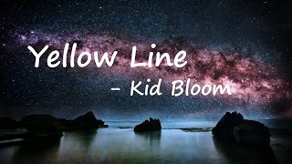 Kid Bloom – Yellow Line Lyrics