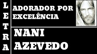 NANI AZEVEDO - ADORADOR POR EXCELÊNCIA - COM LETRA (ALL 114)