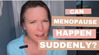 Can Menopause Happen Suddenly? Let's explore this question!