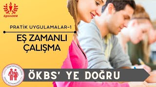 ÖKBS' YE DOĞRU - PRATİK UYGULAMALAR-1 (EŞ ZAMANLI ÇALIŞABİLME KOLAYLIĞI)