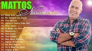 MATTOS NASCIMENTO 2021 - As Músicas De Maior Sucesso , A Melhor Música Religiosa 2021