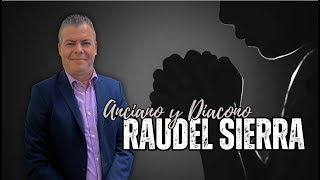 Anciano y Diacono Raudel Sierra | Viernes 13 de Septiembre, 2024