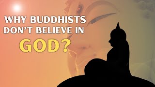 Why BUDDHISTS Don't Believe in GOD?