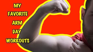 MY FAVORITE ARM DAY WORKOUTS