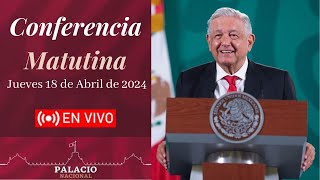 🎤📢 Conferencia Matutina de la Presidencia de la República. Mañanera AMLO 18 de Abril de 2024