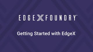 EdgeX Tech Talk - Getting Started