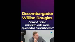 DESEMBARGADOR WILLIAN DOUGLAS  : VCS ESTÃO DEIXANDO JUIZESES  CALAR A BOCA DOS SEU ELEITORES