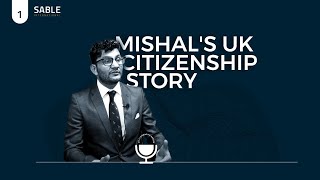 How Mishal gained his UK citizenship (A unique story) | EP 1