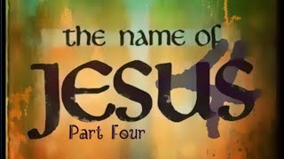 “The Name of Jesus: Part 4”~ Bible Study 70 ~ 3/22/24