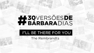 #30VersõesDeBárbaraDias | I'll be there for you - The Rembrandts (Bárbara Dias Cover)