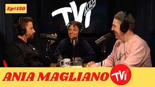 Ania Magliano | TVI Podcast #150