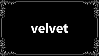 Velvet - Meaning and How To Pronounce