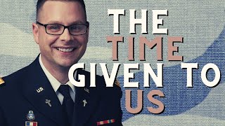 The Time We Are Given: Encouragement for National Guard Soldiers