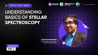 Day-7 The Last Day of World Space Week | Understanding the Basics of Stellar Spectroscopy | #7