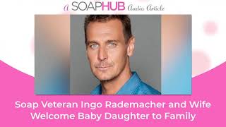 Soap Veteran Ingo Rademacher and Wife Welcome Baby Daughter to Family