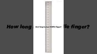 “How long is your middle finger?”