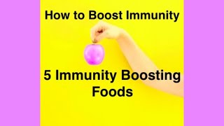 How to Boost Immunity 5 Immunity Boosting Foods