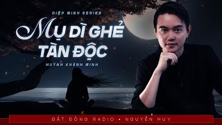 Nghe truyện ma : MỤ DÌ GHẺ TÀN ĐỘC - Chuyện ma thầy pháp trẻ Diệp Minh hành đạo