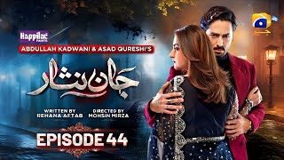 Jaan Nisar Ep 44 - [Eng Sub] - Digitally Presented by Happilac Paints - 11th Aug 2024 - Har Pal Geo