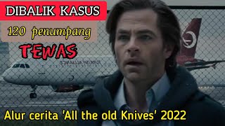 Tewasnya 120 penumpang pesawat | Alur cerita film 'All the old Knives' (2022)