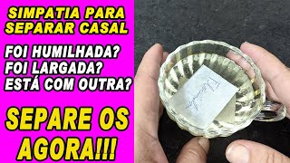 SIMPATIA URGENTE PARA SEPARAR CASAL! FUNCIONA MUITO RÁPIDO