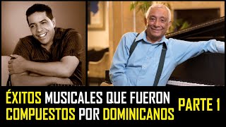 Éxitos Musicales que Fueron Compuestos por Dominicanos ▌PARTE 1 ▌