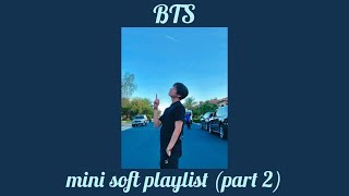 🦢mini soft BTS playlist (part 2)