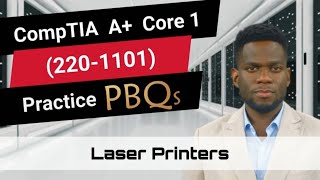 CompTIA A+ Core 1 (220-1101) | Practice PBQs | Laser Printers