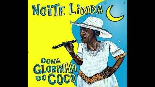 Dona Glorinha do Coco - Noite linda (Full Album - 2019)...