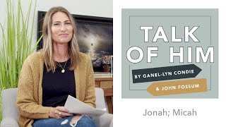 Talk of Him - Ep 48 - Jonah; Micah