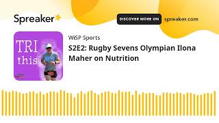 S2E2: Rugby Sevens Olympian Ilona Maher on Nutrition