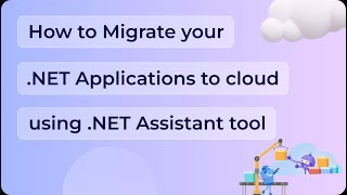 How to migrate your .NET Applications to Cloud using .NET Assistant tool