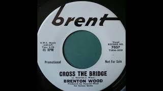 Cross The Bridge - Brenton Wood