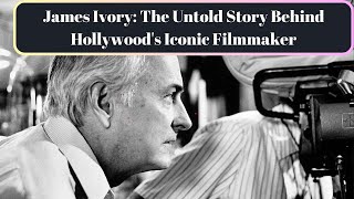 James Ivory: The Untold Love Story Behind Merchant Ivory Productions and Hollywood Legacy