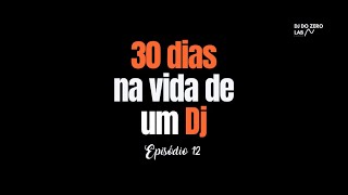 EPISÓDIO 12  🎬 “30 dias na vida de um DJ”