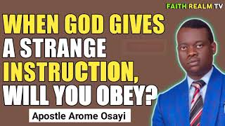 WHEN GOD GIVES A STRANGE INSTRUCTION, WILL YOU OBEY IT _ APOSTLE AROME OSAYI