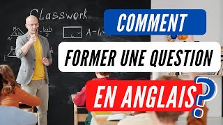 Comment former une question en anglais ?