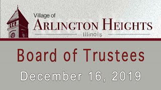 December 16, 2019 -  Board of Trustee Meeting - Village of Arlington Heights, IL