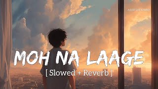 Moh Na Laage (Slowed + Reverb) Arijit Singh | Dukaan | Shreyas Puranik | Ajay Lofi Zone