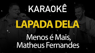 Lapada Dela - Menos é Mais, Matheus Fernandes (Karaokê Version)