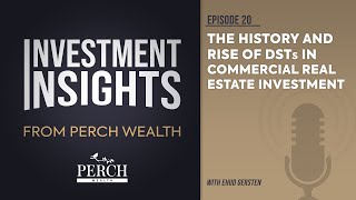 History and Rise of DSTs in Commercial Real Estate | Ep 20 | Investment Insights from Perch Wealth