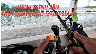 HÀNH TRÌNH SĂN THỦY QUÁI VỒ CỜ MALAYSIA P2