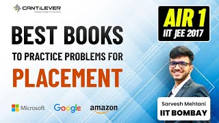 Best Books to Practice Problems for Placements by AIR 1 (IIT JEE 2017) Sarvesh Mehtani