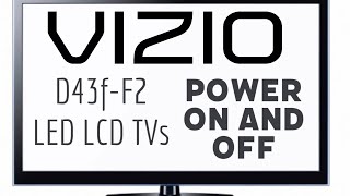 Vizio D43f-F2 LED LCD TVs -- Power On and Off