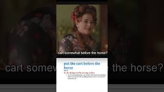 Put the cart before the horse - Meaning, Pronunciation, Usage | Learn English with TV Shows & Movies