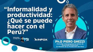 Entrevista al Ph.D Piero Ghezzi: Informalidad y productividad: ¿Qué se puede hacer con el Perú?